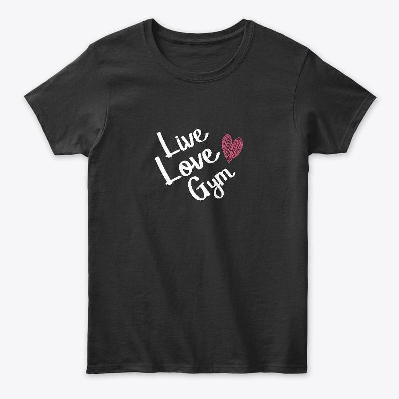 Live, love, gym T shirt